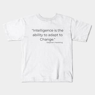 "Intelligence is the ability to adapt to Change." Bill Gates Kids T-Shirt